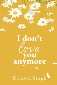 I Don’t Love You Anymore – Rithvik Singh